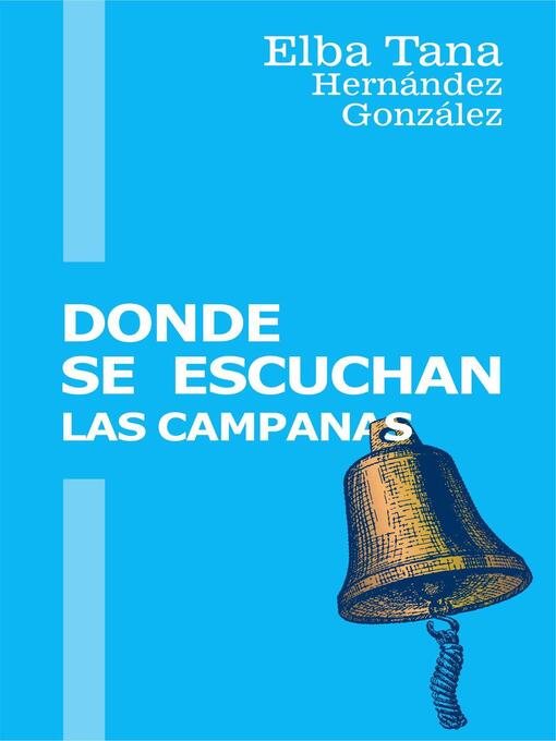 Title details for Donde se escuchan las campanas by Elba Tana Hernández González - Available